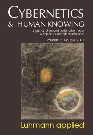 Cybernetics & Human Knowing, Volume 14: A Journal of Second-Order Cybernetics Autopoiesis and Cyber-Semiotics de Soeren Brier