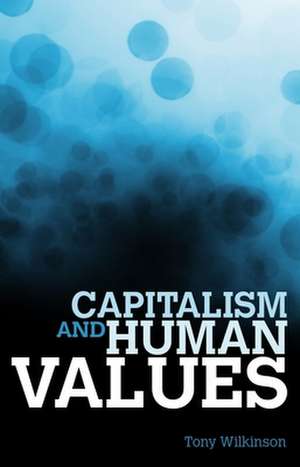 Capitalism and Human Values de Tony Wilkinson