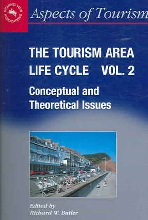 The Tourism Area Life Cycle, Vol.2: Conceptual and Theoretical Issues de Richard W. Butler