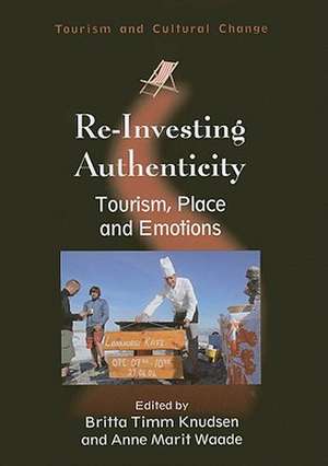 Re-Investing Authenticity: Tourism, Place and Emotions de Britta Timm Knudsen
