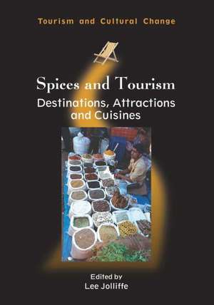 Spices and Tourism: Destinations, Attractions and Cuisines de Lee Jolliffe