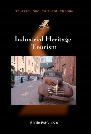 Industrial Heritage Tourism de Philip Feifan Xie