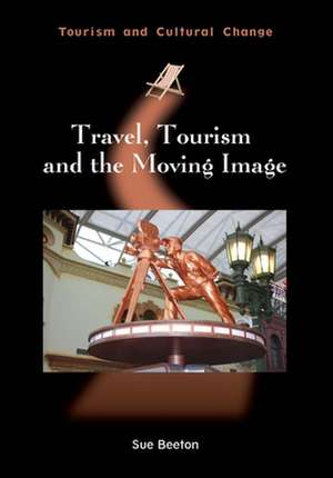 Travel, Tourism and the Moving Image de Sue Beeton