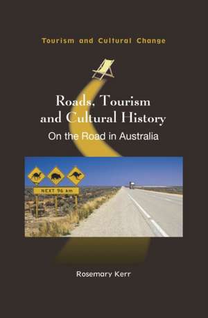 Kerr, R: Roads, Tourism and Cultural History de Rosemary Kerr