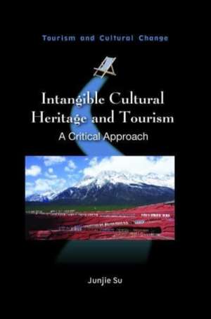 Intangible Cultural Heritage and Tourism in China de Junjie Su