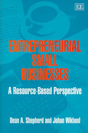 Entrepreneurial Small Businesses – A Resource–based Perspective de Dean A. Shepherd