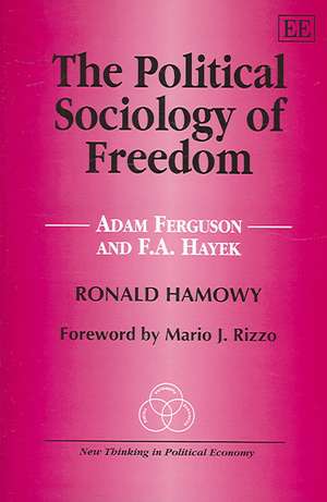 The Political Sociology of Freedom – Adam Ferguson and F.A. Hayek de Ronald Hamowy