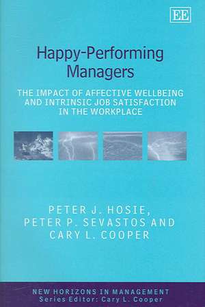 Happy–Performing Managers – The Impact of Affective Wellbeing and Intrinsic Job Satisfaction in the Workplace de Peter J. Hosie