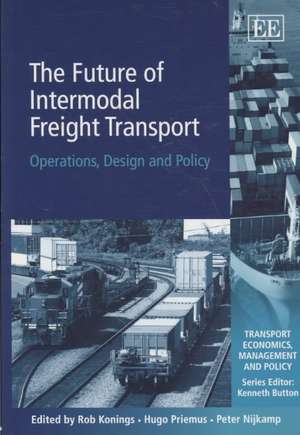 The Future of Intermodal Freight Transport – Operations, Design and Policy de Rob Konings