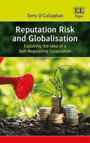 Reputation Risk and Globalisation – Exploring the Idea of a Self–Regulating Corporation de Terry O′callaghan