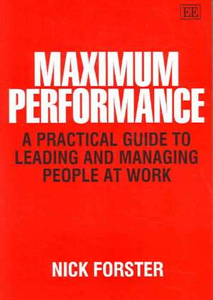 Maximum Performance – A Practical Guide to Leading and Managing People at Work de Nick. Forster