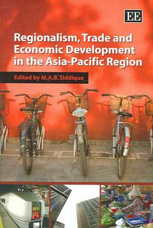 Regionalism, Trade and Economic Development in the Asia–Pacific Region de M. A.b. Siddique