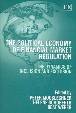 The Political Economy of Financial Market Regula – The Dynamics of Inclusion and Exclusion de Peter Mooslechner