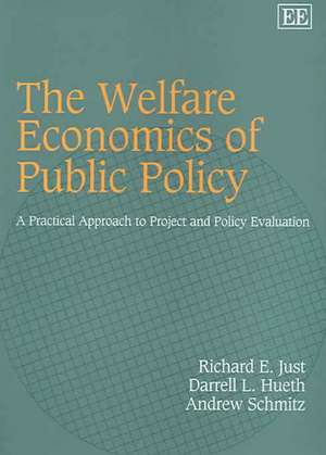 The Welfare Economics of Public Policy – A Practical Approach to Project and Policy Evaluation de Just Richard E