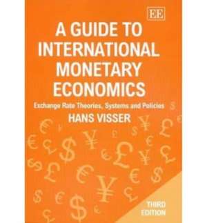 A Guide to International Monetary Economics, Thi – Exchange Rate Theories, Systems and Policies de Hans Visser