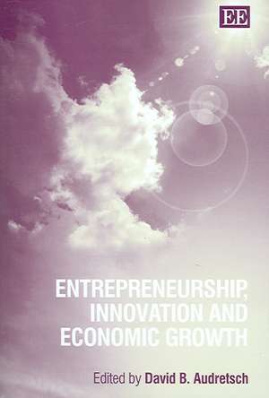 Entrepreneurship, Innovation and Economic Growth de David B. Audretsch