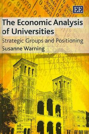 The Economic Analysis of Universities – Strategic Groups and Positioning de Susanne Warning