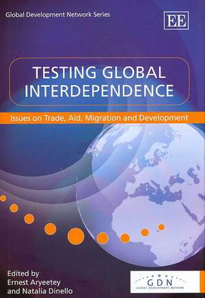 Testing Global Interdependence – Issues on Trade, Aid, Migration and Development de Ernest Aryeetey