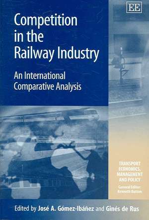 Competition in the Railway Industry – An International Comparative Analysis de José A. Gómez–ibáñez