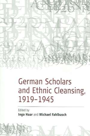 German Scholars and Ethnic Cleansing, 1919-1945 de M. Fahlbusch