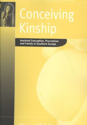 Conceiving Kinship: Assisted Conception, Procreation and Family in Southern Europe de Monica Bonaccorso