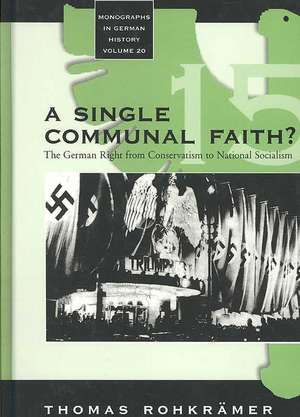 A Single Communal Faith?: The German Right from Conservatism to National Socialism de Thomas Rohkr'amer