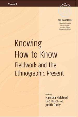 Knowing How to Know: Fieldwork and the Ethnographic Present de Narmala Halstead