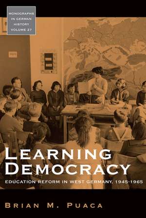 Learning Democracy: Education Reform in West Germany, 1945-1965 de Brian M. Puaca