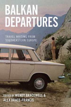 Balkan Departures de Wendy Bracewell