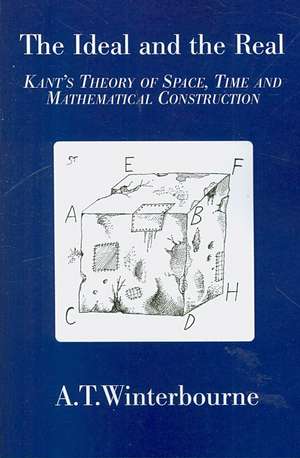 The Ideal and the Real: Kant's Theory of Space, Time and Mathematical Construction de A. T. Winterbourne