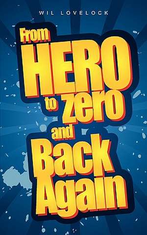 From Hero to Zero and Back Again de Wil Lovelock