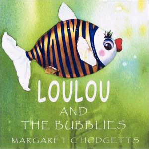 Loulou and the Bubblies de Margaret C Hodgetts