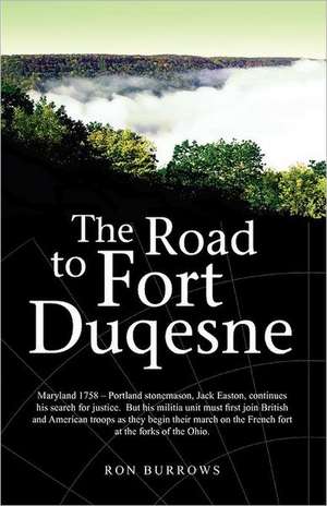 The Road to Fort Duquesne de Ron Burrows