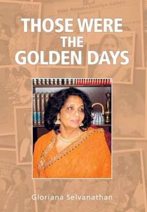 Those Were the Golden Days de Gloriana Selvanathan