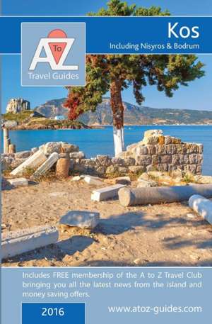 A to Z Guide to Kos 2016, Including Nisyros and Bodrum de Tony Oswin