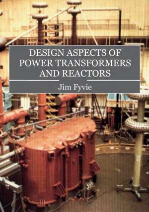 Design Aspects of Power Transformers and Reactors de Fyvie Jim