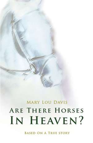 Are There Horses in Heaven? de Mary Lou Davis