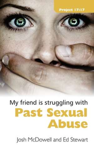 My Friend Is Struggling with Past Sexual Abuse de Josh McDowell