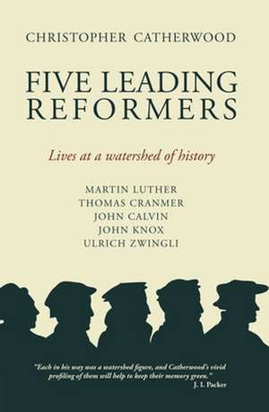 Five Leading Reformers de Christopher Catherwood