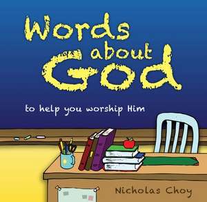 Words about God: To Help You Worship Him de Nicholas Choy