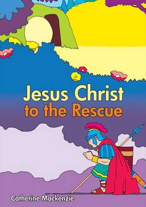 Jesus Christ to the Rescue de Dr Catherine (University of Cambridge) MacKenzie