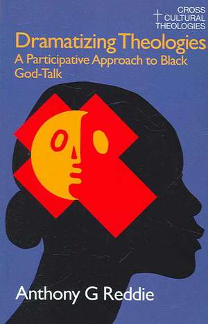 Dramatizing Theologies: A Participative Approach to Black God-Talk de Anthony G. Reddie