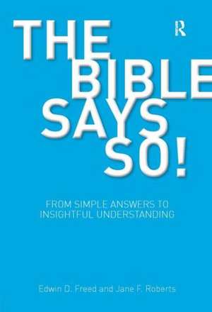 The Bible Says So!: From Simple Answers to Insightful Understanding de Edwin D. Freed