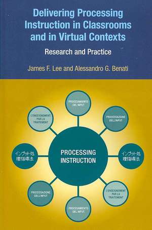 Delivering Processing Instruction in Classrooms and in Virtual Contexts: Research and Practice de Alessandro G. Benati