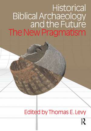 Historical Biblical Archaeology and the Future: The New Pragmatism de Thomas Evan Levy