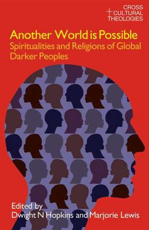 Another World is Possible: Spiritualities and Religions of Global Darker Peoples de Dwight N. Hopkins