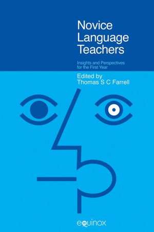 Novice Language Teachers: Insights and Perspectives for the First Year de Thomas S. C. Farrell