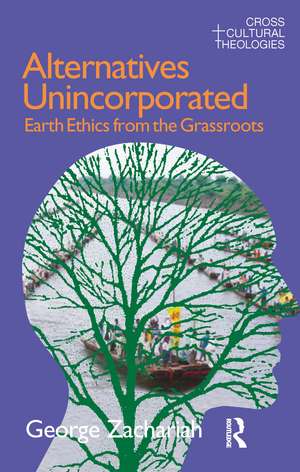 Alternatives Unincorporated: Earth Ethics from the Grassroots de George Zachariah