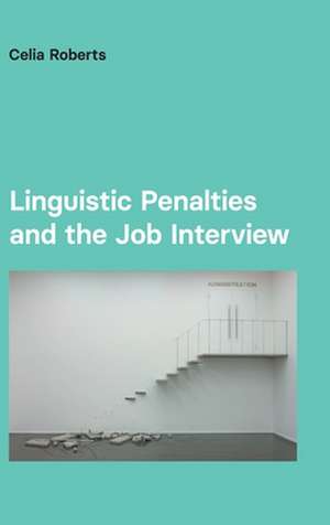 Linguistic Penalties and the Job Interview de Celia Roberts