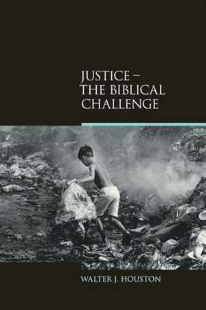 Justice: The Biblical Challenge de Walter J. Houston